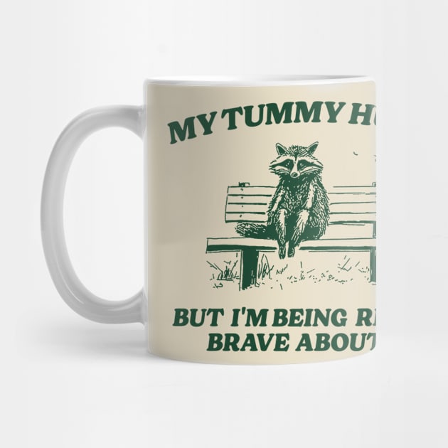 My Tummy Hurts But I'm Being Really Brave, Raccoon T Shirt, Weird T Shirt, Meme T Shirt, Trash Panda T Shirt, Unisex by Y2KERA